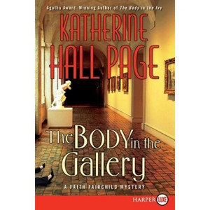 The Body in the Gallery - (Faith Fairchild Mysteries) Large Print by  Katherine Hall Page (Paperback) - 1 of 1