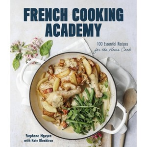 French Cooking Academy - by  Stephane Nguyen & Kate Blenkiron (Hardcover) - 1 of 1
