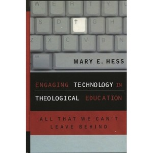 Engaging Technology in Theological Education - (Communication, Culture, and Religion) by  Mary E Hess (Paperback) - 1 of 1