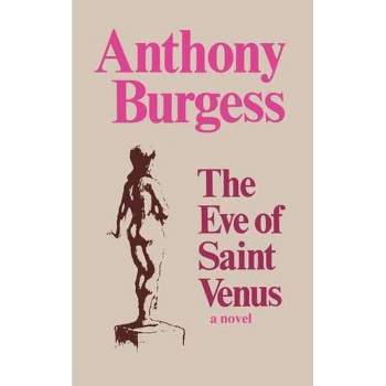 The Eve of Saint Venus - by  Anthony Burgess (Paperback)