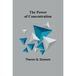 The Power of Concentration - by  Theron Q Dumont (Paperback) - 1 of 1