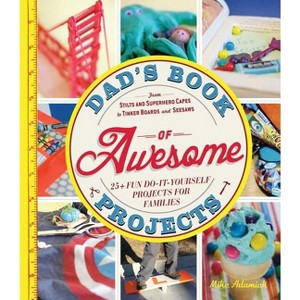 Dad's Book of Awesome Projects - by  Mike Adamick (Paperback) - 1 of 1
