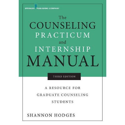 The Counseling Practicum and Internship Manual - 3rd Edition by  Shannon Hodges (Paperback)