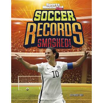 Soccer Records Smashed! - (Sports Illustrated Kids: Record Smashers) by  Brendan Flynn (Hardcover)