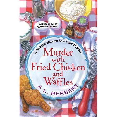 Murder with Fried Chicken and Waffles - (Mahalia Watkins Mystery) by  A L Herbert (Paperback)