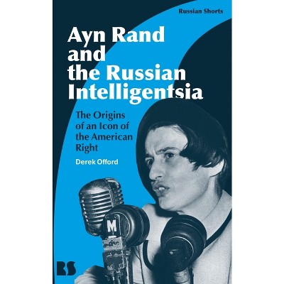Ayn Rand and the Russian Intelligentsia - (Russian Shorts) by  Derek Offord (Hardcover)
