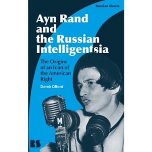 Ayn Rand and the Russian Intelligentsia - (Russian Shorts) by  Derek Offord (Hardcover) - 1 of 1