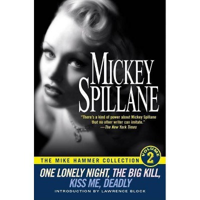 One Lonely Night/The Big Kill/Kiss Me Deadly - (Mike Hammer Collection) by  Mickey Spillane (Paperback)