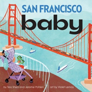 San Francisco Baby - (Local Baby Books) by  Tess Shea & Jerome Pohlen (Board Book) - 1 of 1
