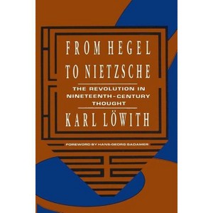 From Hegel to Nietzsche - by  Karl Löwith (Paperback) - 1 of 1