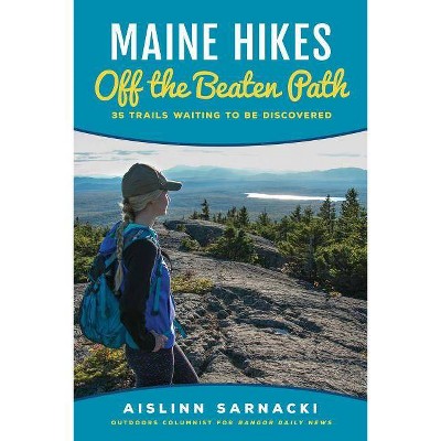 Maine Hikes Off the Beaten Path - by  Aislinn Sarnacki (Paperback)