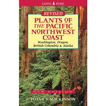 Plants of the Pacific Northwest Coast - 3rd Edition by  Jim Pojar & Andy MacKinnon (Paperback)