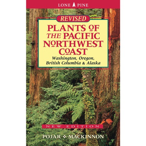 Plants of the Pacific Northwest Coast - 3rd Edition by  Jim Pojar & Andy MacKinnon (Paperback) - image 1 of 1