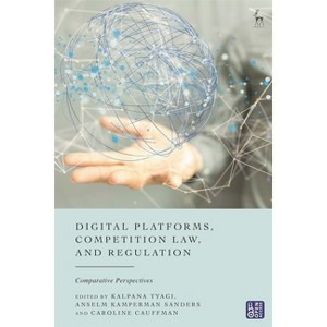 Digital Platforms, Competition Law, and Regulation - by  Kalpana Tyagi & Anselm Kamperman Sanders & Caroline Cauffman (Paperback) - 1 of 1