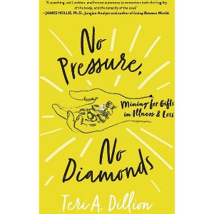 No Pressure, No Diamonds - by  Teri A Dillion (Paperback) - 1 of 1