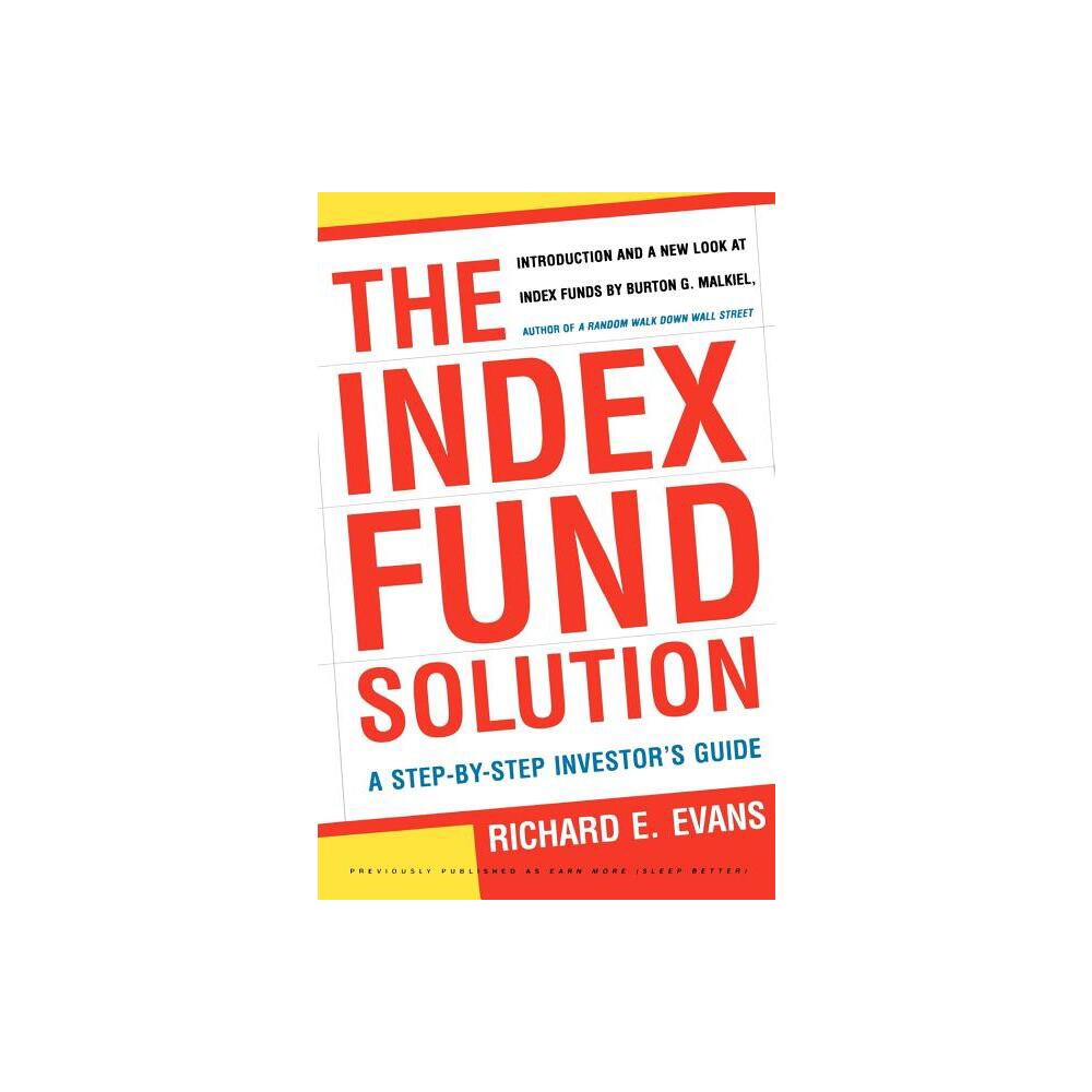 The Index Fund Solution - by Richard E Evans & Burton G Malkiel (Paperback)