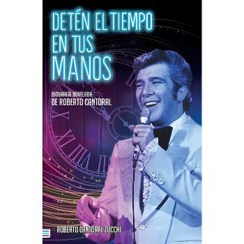 Detén El Tiempo En Tus Manos - by  Roberto Cantoral Zucchi (Paperback)