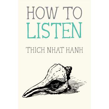 How to Listen - (Mindfulness Essentials) by  Thich Nhat Hanh (Paperback)