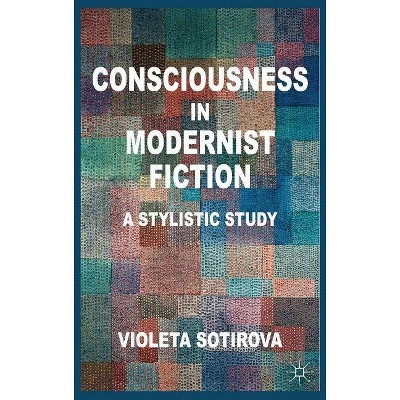 Consciousness in Modernist Fiction - by  V Sotirova (Hardcover)