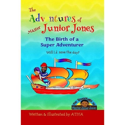 The Adventures of Master Junior Jones - by  Atiya (Paperback)