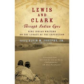 Lewis and Clark Through Indian Eyes - by  Alvin M Josephy (Paperback)