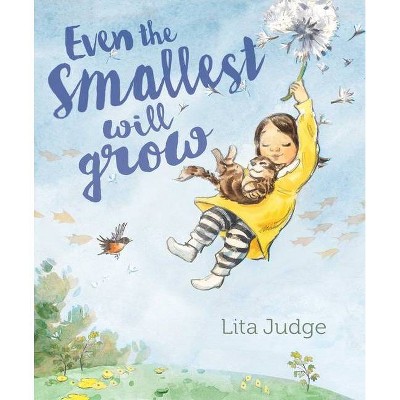 Even the Smallest Will Grow - by  Lita Judge (Hardcover)