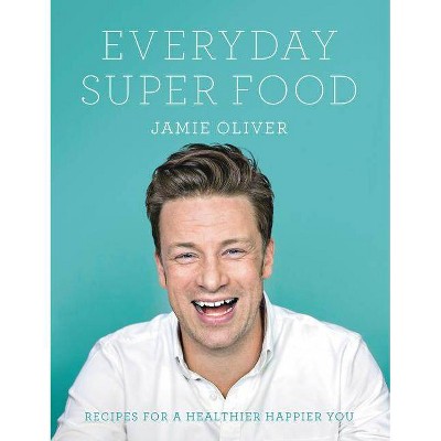  Everyday Super Food - by  Jamie Oliver (Hardcover) 