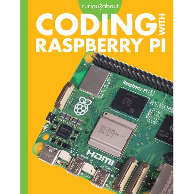Curious about Coding with Raspberry Pi - by  Jill Sherman (Paperback)