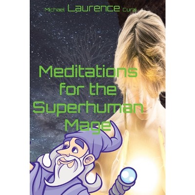 Meditations for the Superhuman Mage - by  Michael L Curzi (Hardcover)