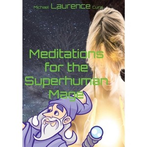 Meditations for the Superhuman Mage - by  Michael L Curzi (Hardcover) - 1 of 1