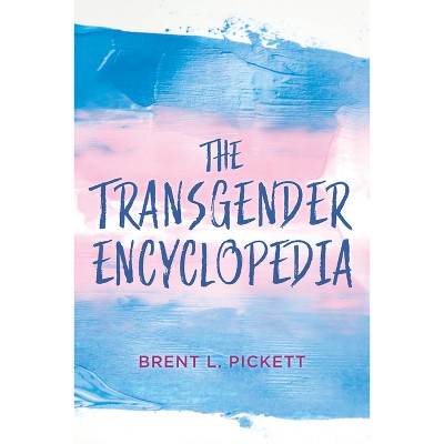The Transgender Encyclopedia - by  Brent L Pickett (Hardcover)