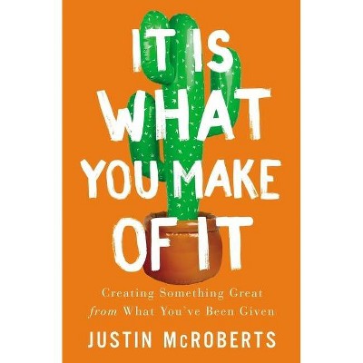 It Is What You Make of It - by  Justin McRoberts (Paperback)