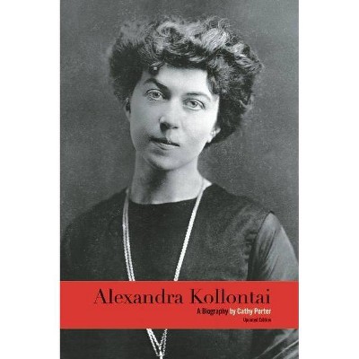 Alexandra Kollontai - by  Cathy Porter (Paperback)