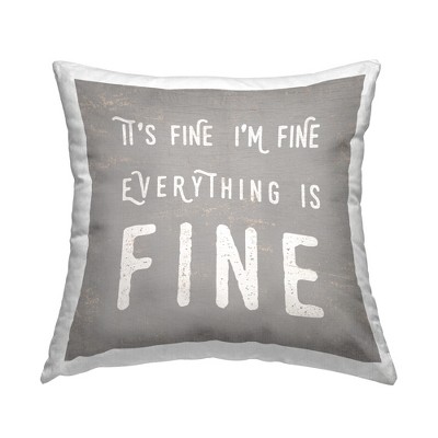Stupell Industries It's Fine Everything's Fine Sassy Sarcastic Phrase Printed Pillow