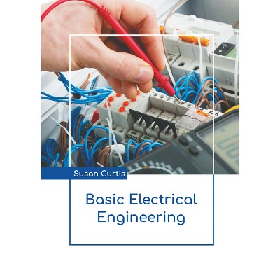 Basic Electrical Engineering - by  Susan Curtis (Hardcover)