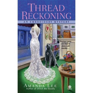 Thread Reckoning - (Embroidery Mystery) by  Amanda Lee (Paperback) - 1 of 1