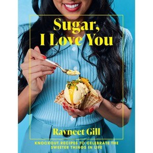 Sugar, I Love You - by  Ravneet Gill (Hardcover) - 1 of 1