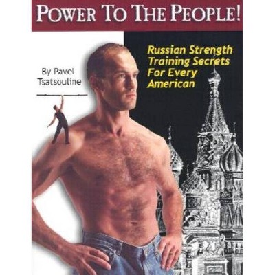 Power to the People! - by  Pavel Tsatsouline (Paperback)