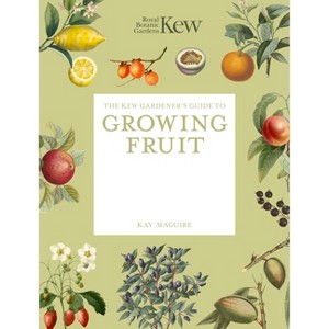 The Kew Gardener's Guide to Growing Fruit - (Kew Experts) by  Royal Botanic Gardens Kew & Kay Maguire (Paperback) - 1 of 1