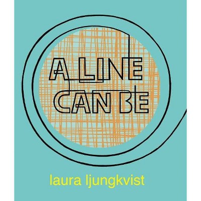 A Line Can Be . . . - by  Laura Ljungkvist (Board Book)