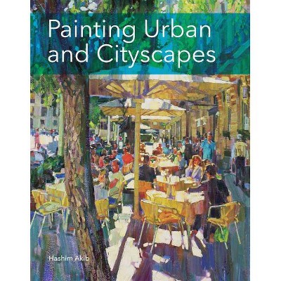 Painting Urban and Cityscapes - by  Hashim Akib (Paperback)