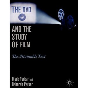 The DVD and the Study of Film - by  M Parker (Hardcover) - 1 of 1