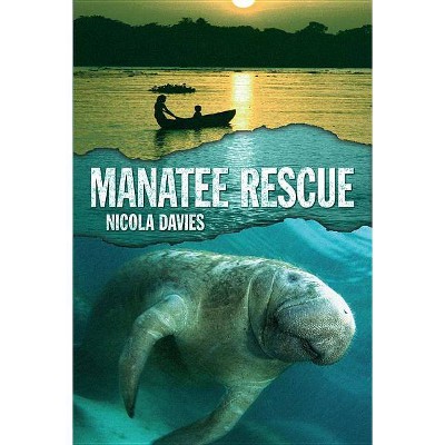 Manatee Rescue - (Heroes of the Wild) by  Nicola Davies (Hardcover)