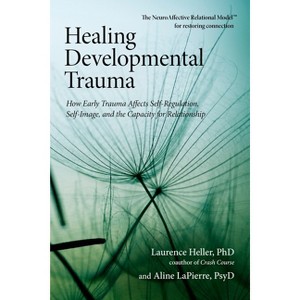 Healing Developmental Trauma - by  Laurence Heller & Aline Lapierre (Paperback) - 1 of 1