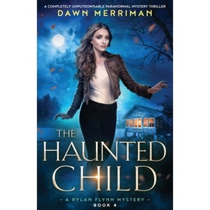 The Haunted Child - (A Rylan Flynn Mystery) by  Dawn Merriman (Paperback) - 1 of 1