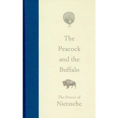The Peacock and the Buffalo - 2nd Edition by  Friedrich Nietzsche (Hardcover)