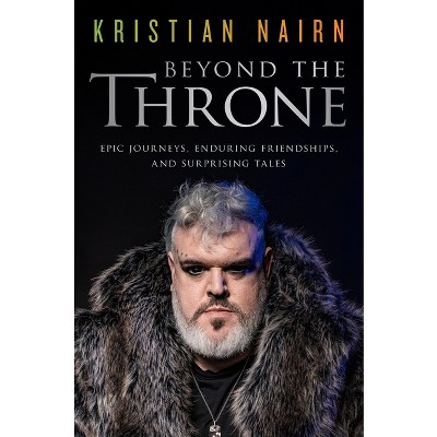 Beyond the Throne - by  Kristian Nairn (Hardcover)