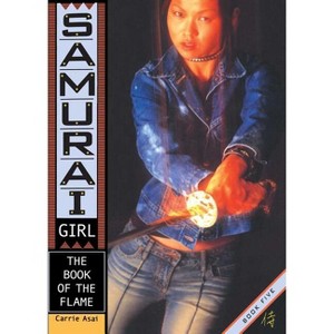 The Book of the Flame - (Samurai Girl) by  Carrie Asai (Paperback) - 1 of 1
