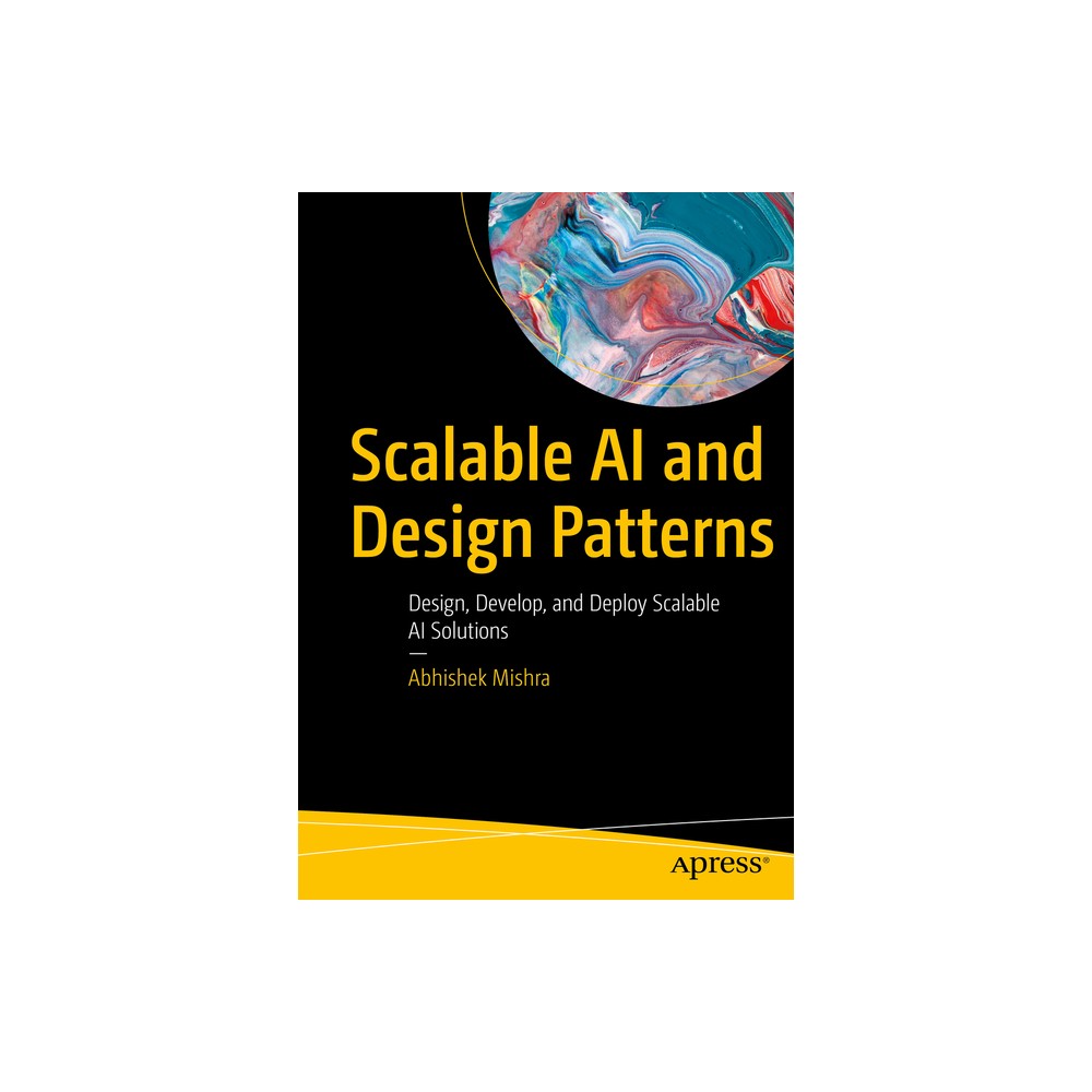 Scalable AI and Design Patterns - by Abhishek Mishra (Paperback)