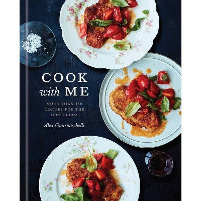 Cook with Me - by  Alex Guarnaschelli (Hardcover)